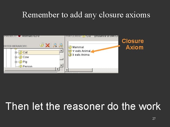 Remember to add any closure axioms Closure Axiom Then let the reasoner do the