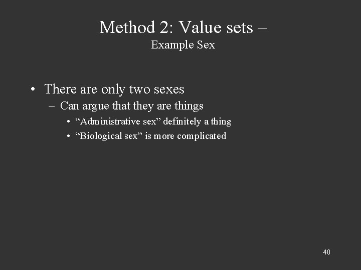 Method 2: Value sets – Example Sex • There are only two sexes –