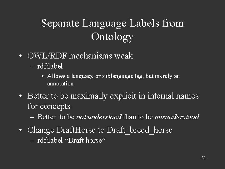 Separate Language Labels from Ontology • OWL/RDF mechanisms weak – rdf: label • Allows