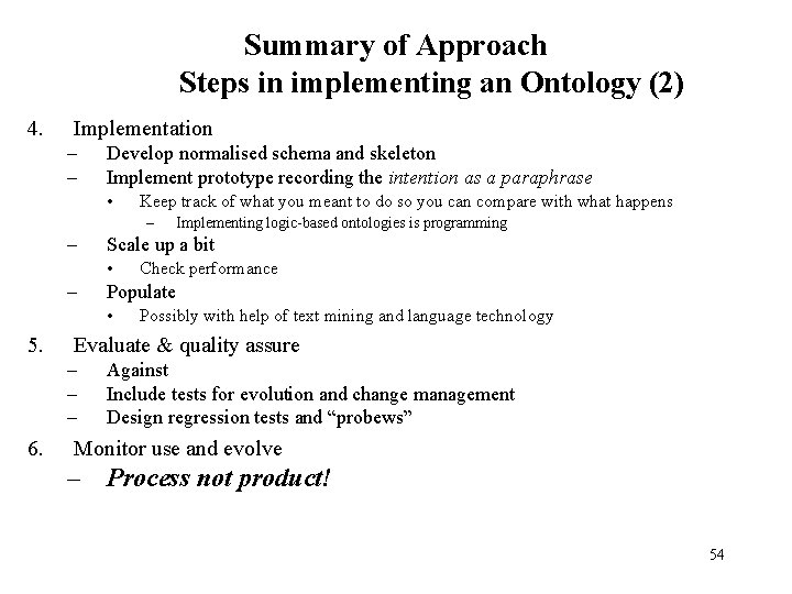 Summary of Approach Steps in implementing an Ontology (2) 4. Implementation – – Develop