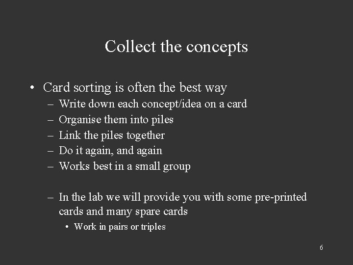 Collect the concepts • Card sorting is often the best way – – –