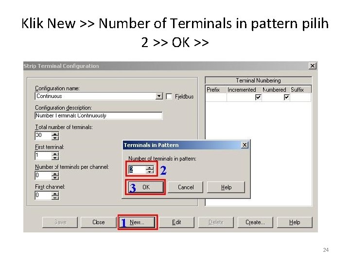 Klik New >> Number of Terminals in pattern pilih 2 >> OK >> 24