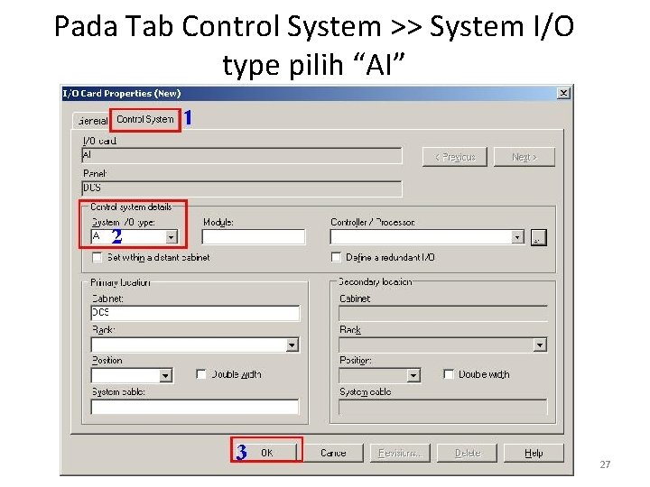 Pada Tab Control System >> System I/O type pilih “AI” 27 