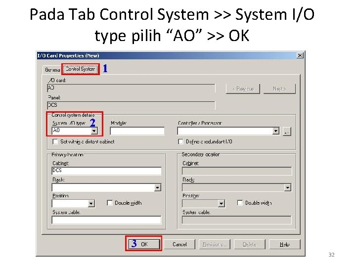 Pada Tab Control System >> System I/O type pilih “AO” >> OK 32 