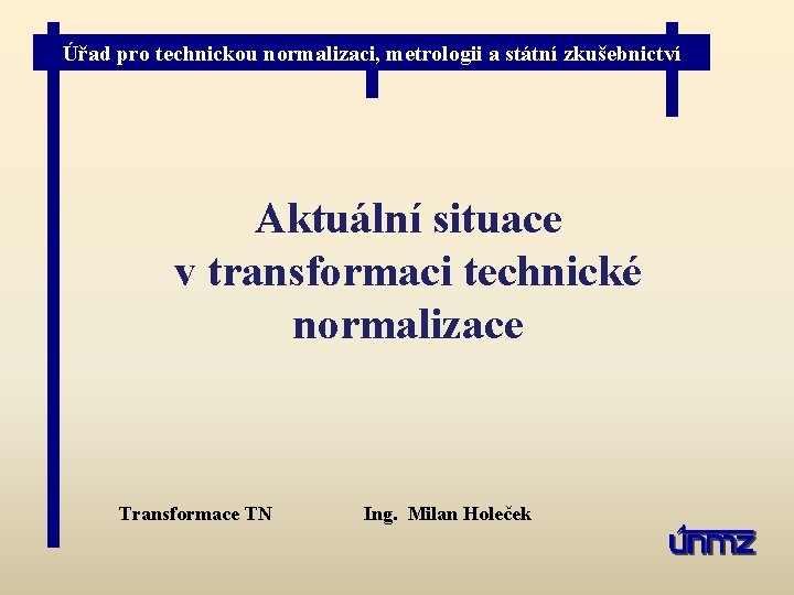Úřad pro technickou normalizaci, metrologii a státní zkušebnictví Aktuální situace v transformaci technické normalizace