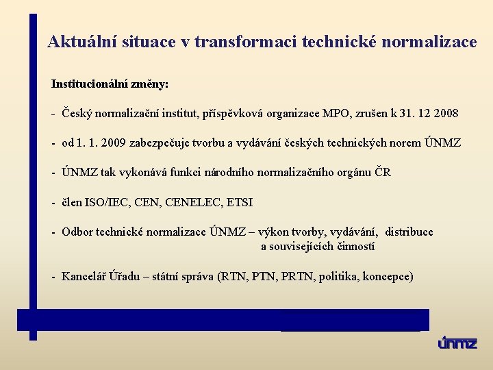 Aktuální situace v transformaci technické normalizace Institucionální změny: - Český normalizační institut, příspěvková organizace