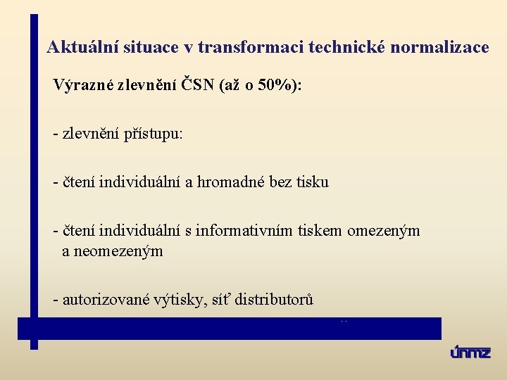 Aktuální situace v transformaci technické normalizace Výrazné zlevnění ČSN (až o 50%): - zlevnění