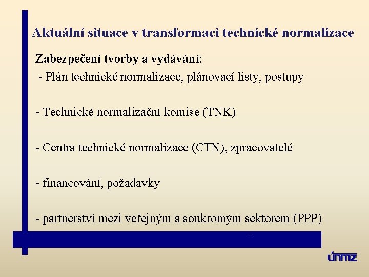Aktuální situace v transformaci technické normalizace Zabezpečení tvorby a vydávání: - Plán technické normalizace,