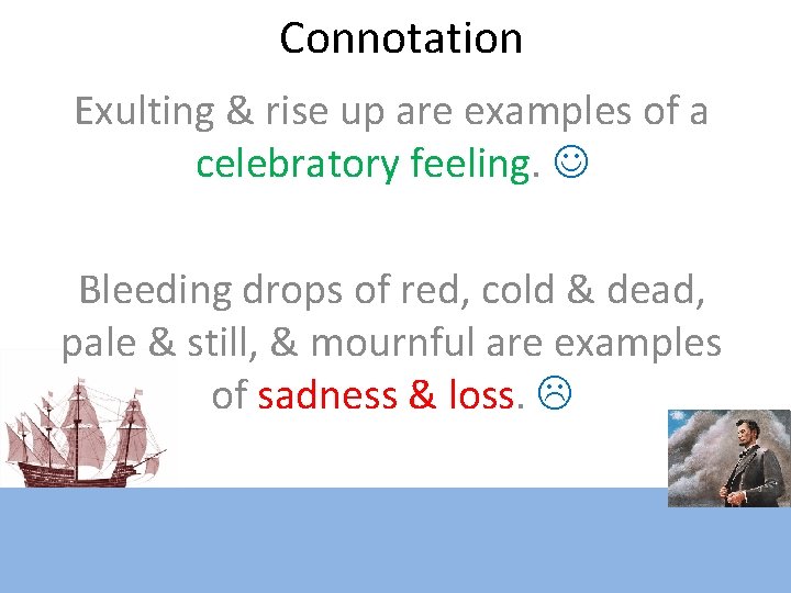 Connotation Exulting & rise up are examples of a celebratory feeling. Bleeding drops of