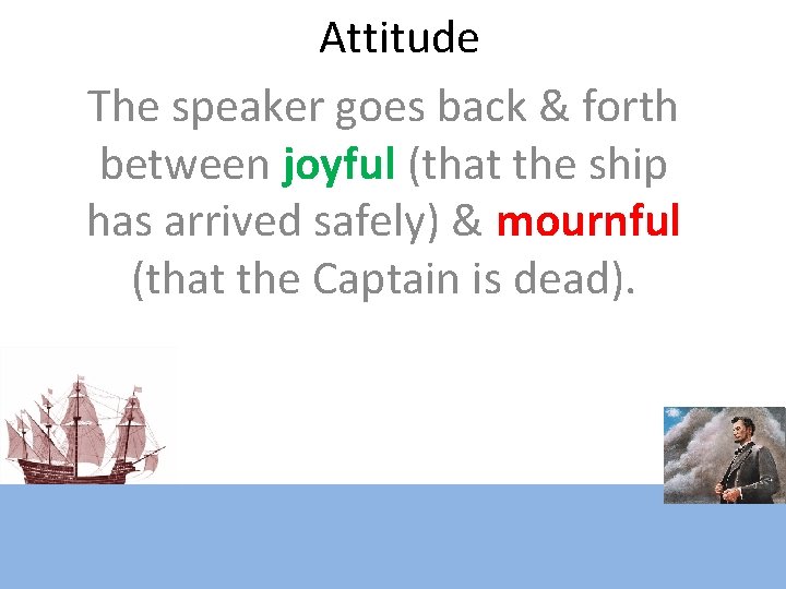 Attitude The speaker goes back & forth between joyful (that the ship has arrived