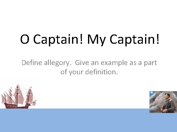 O Captain! My Captain! Define allegory. Give an example as a part of your