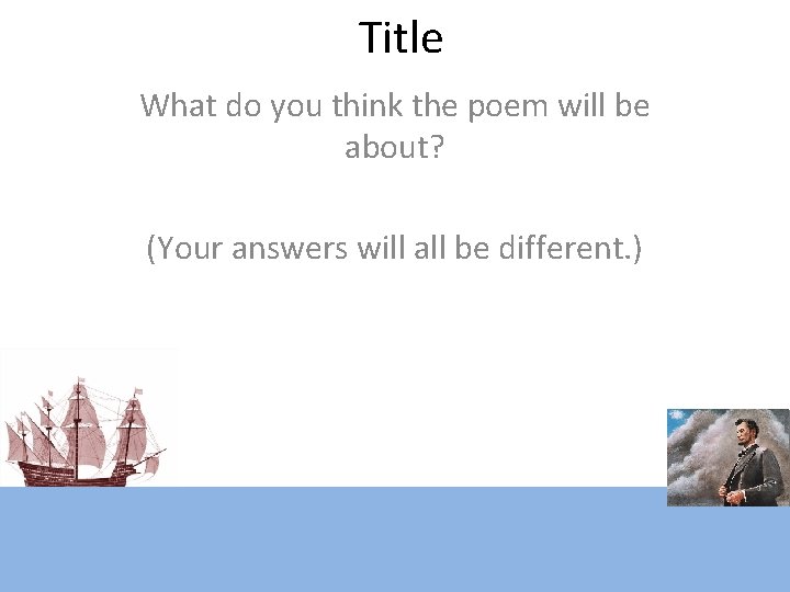 Title What do you think the poem will be about? (Your answers will all