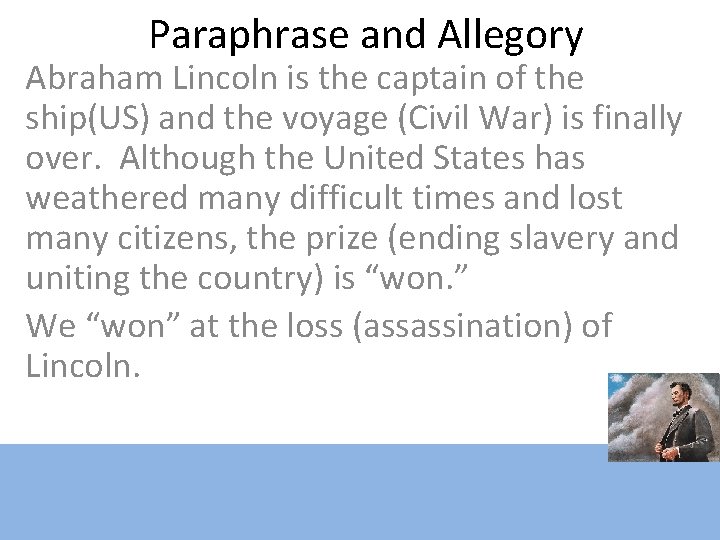 Paraphrase and Allegory Abraham Lincoln is the captain of the ship(US) and the voyage