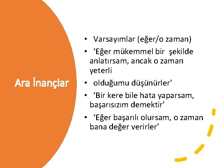 Ara İnançlar • Varsayımlar (eğer/o zaman) • ‘Eğer mükemmel bir şekilde anlatırsam, ancak o