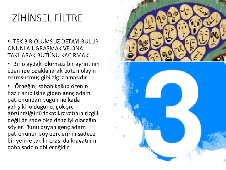 ZİHİNSEL FİLTRE • TEK BİR OLUMSUZ DETAYI BULUP ONUNLA UĞRAŞMAK VE ONA TAKILARAK BÜTÜNÜ