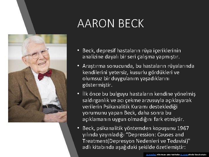 AARON BECK • Beck, depresif hastaların rüya içeriklerinin analizine dayalı bir seri çalışma yapmıştır.