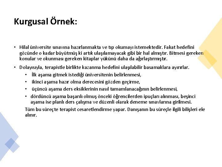 Kurgusal Örnek: • Hilal üniversite sınavına hazırlanmakta ve tıp okumayı istemektedir. Fakat hedefini gözünde