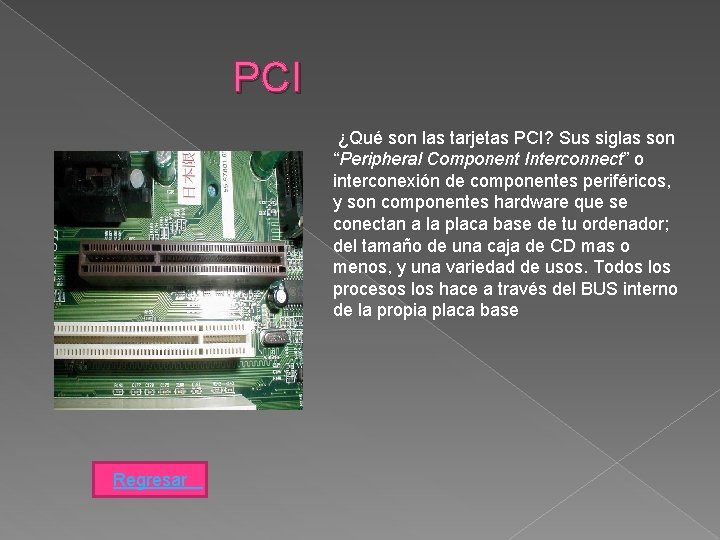 PCI ¿Qué son las tarjetas PCI? Sus siglas son “Peripheral Component Interconnect” o interconexión