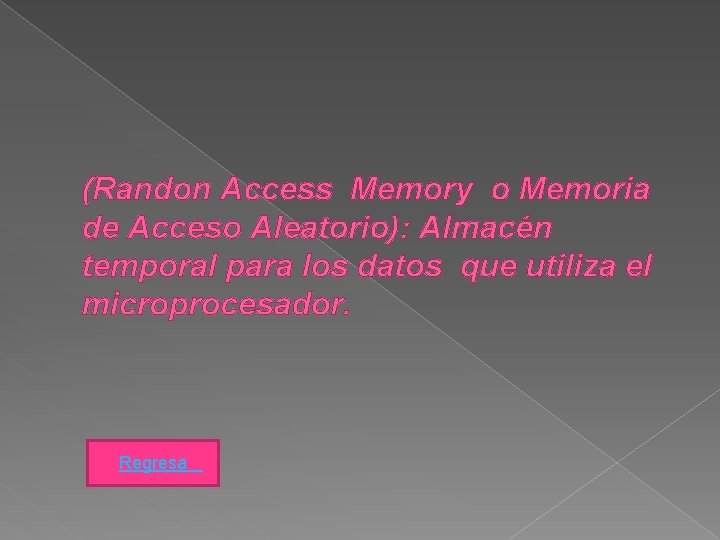 (Randon Access Memory o Memoria de Acceso Aleatorio): Almacén temporal para los datos que