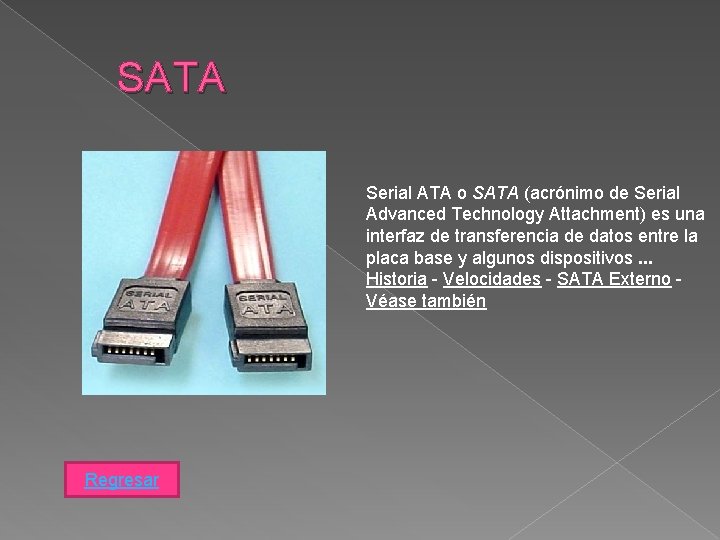 SATA Serial ATA o SATA (acrónimo de Serial Advanced Technology Attachment) es una interfaz