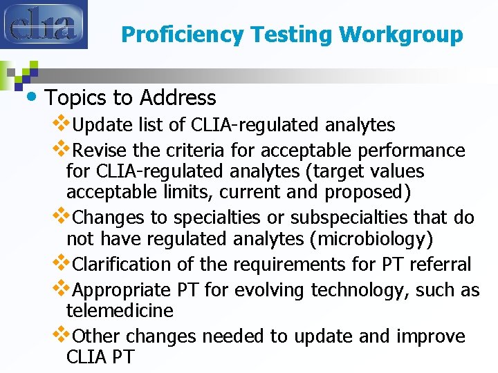 Proficiency Testing Workgroup • Topics to Address v. Update list of CLIA-regulated analytes v.