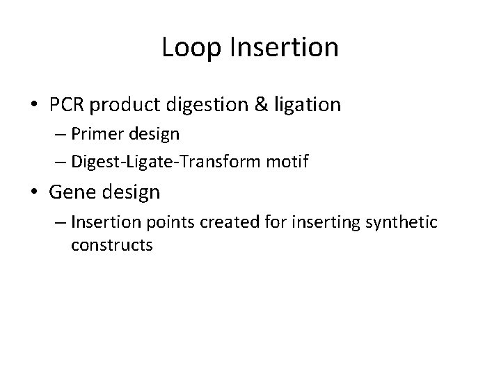 Loop Insertion • PCR product digestion & ligation – Primer design – Digest-Ligate-Transform motif