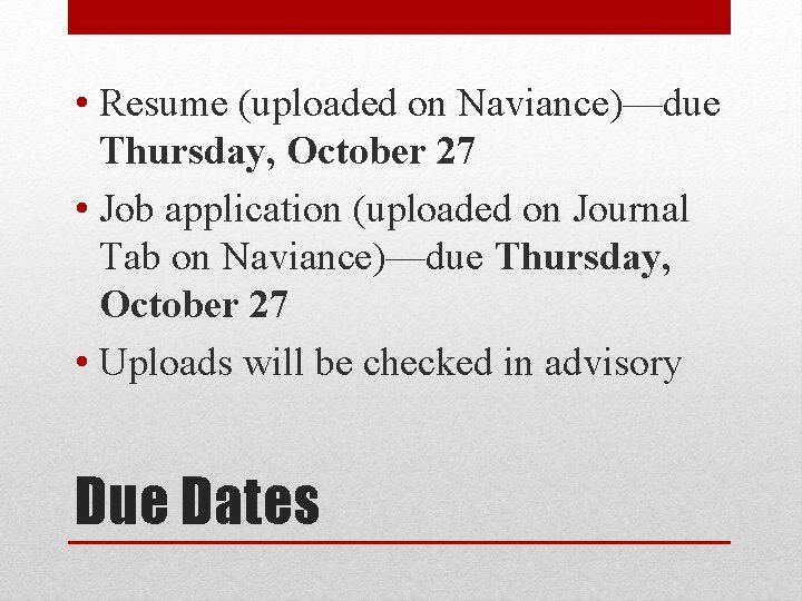  • Resume (uploaded on Naviance)—due Thursday, October 27 • Job application (uploaded on