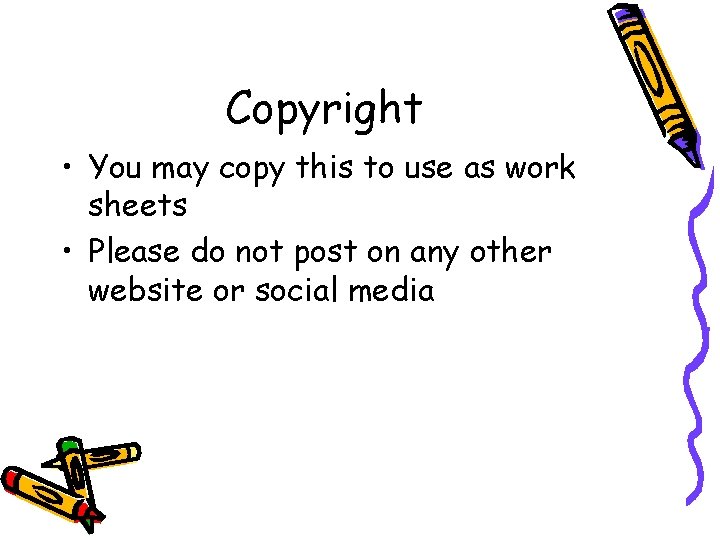 Copyright • You may copy this to use as work sheets • Please do