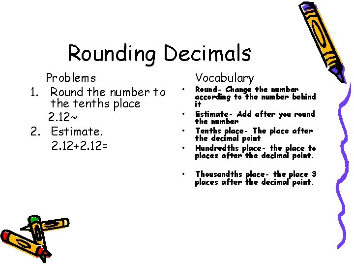 Rounding Decimals Problems 1. Round the number to the tenths place 2. 12~ 2.