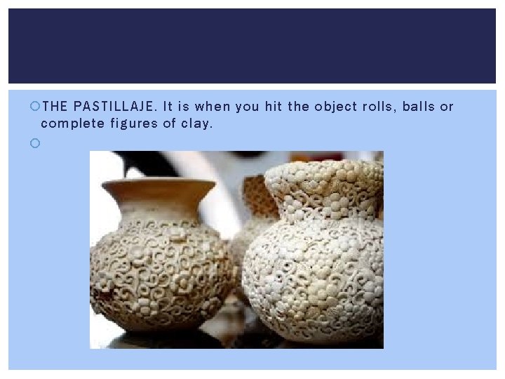  THE PASTILLAJE. It is when you hit the object rolls, balls or complete