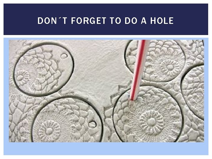 DON´T FORGET TO DO A HOLE 