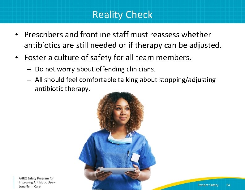 Reality Check • Prescribers and frontline staff must reassess whether antibiotics are still needed