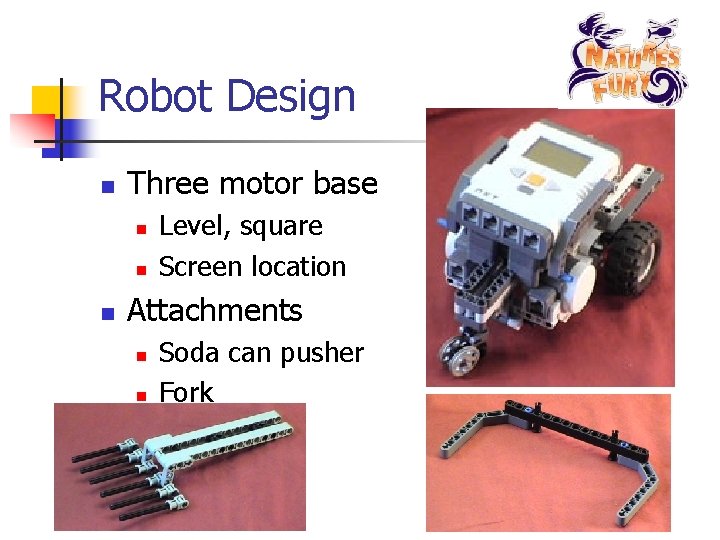 Robot Design n Three motor base n n n Level, square Screen location Attachments