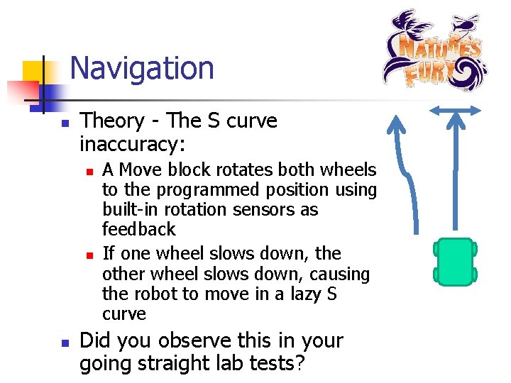Navigation n Theory - The S curve inaccuracy: n n n A Move block