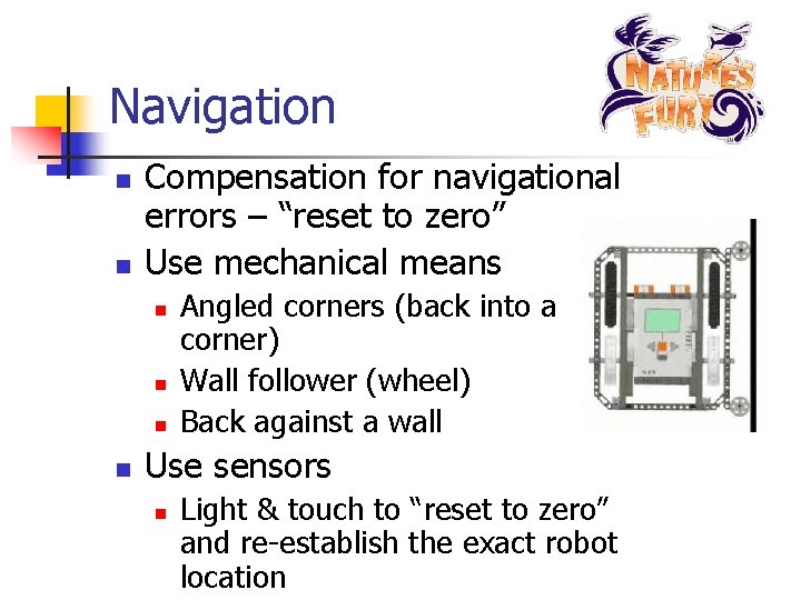 Navigation n n Compensation for navigational errors – “reset to zero” Use mechanical means
