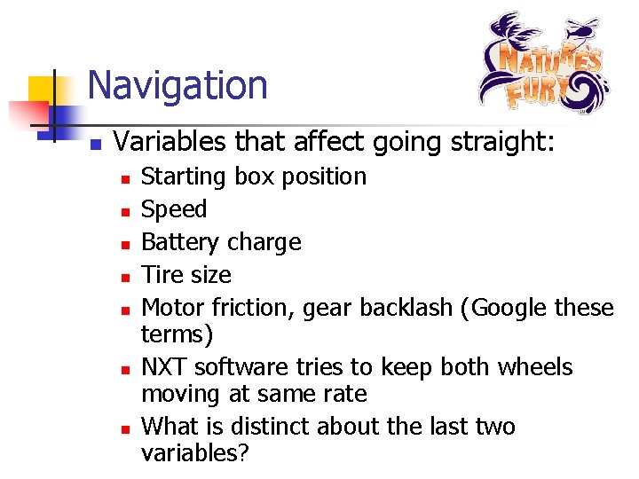 Navigation n Variables that affect going straight: n n n n Starting box position