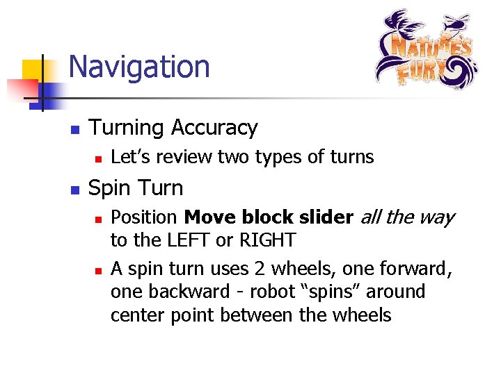 Navigation n Turning Accuracy n n Let’s review two types of turns Spin Turn