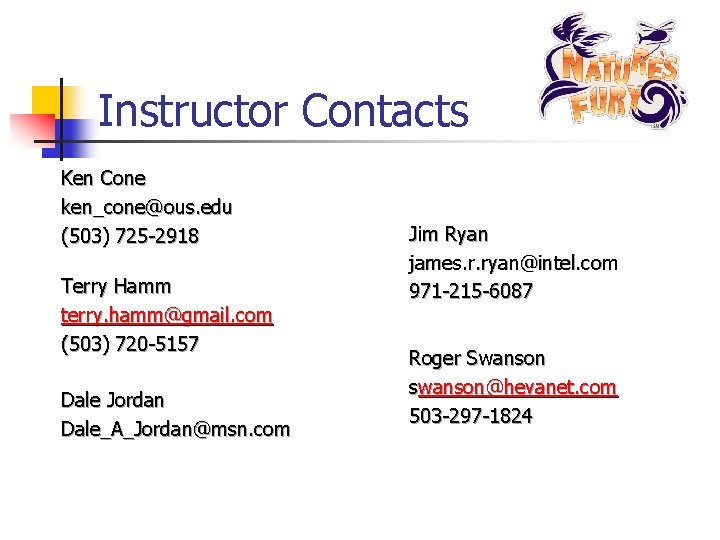 Instructor Contacts Ken Cone ken_cone@ous. edu (503) 725 -2918 Terry Hamm terry. hamm@gmail. com