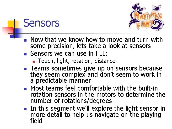 Sensors n n Now that we know how to move and turn with some