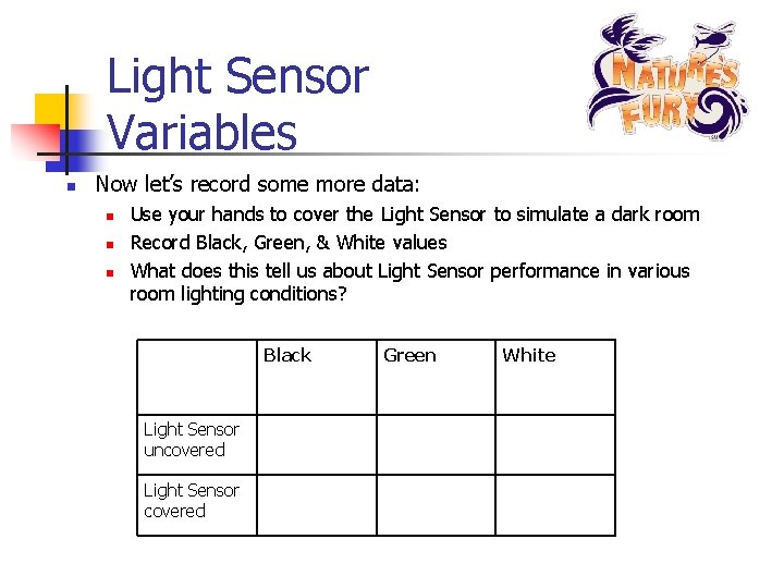 Light Sensor Variables n Now let’s record some more data: n n n Use