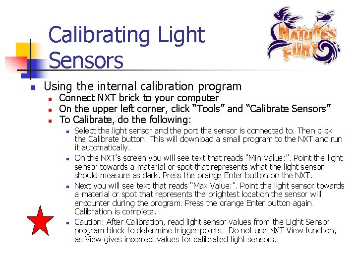 Calibrating Light Sensors n Using the internal calibration program n n n Connect NXT