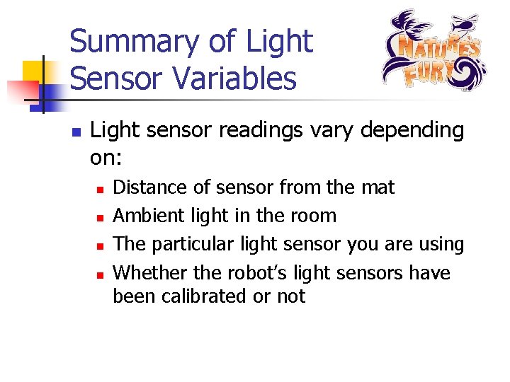 Summary of Light Sensor Variables n Light sensor readings vary depending on: n n