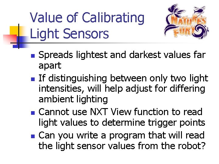 Value of Calibrating Light Sensors n n Spreads lightest and darkest values far apart