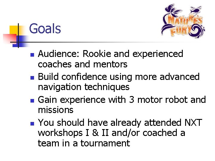 Goals n n Audience: Rookie and experienced coaches and mentors Build confidence using more