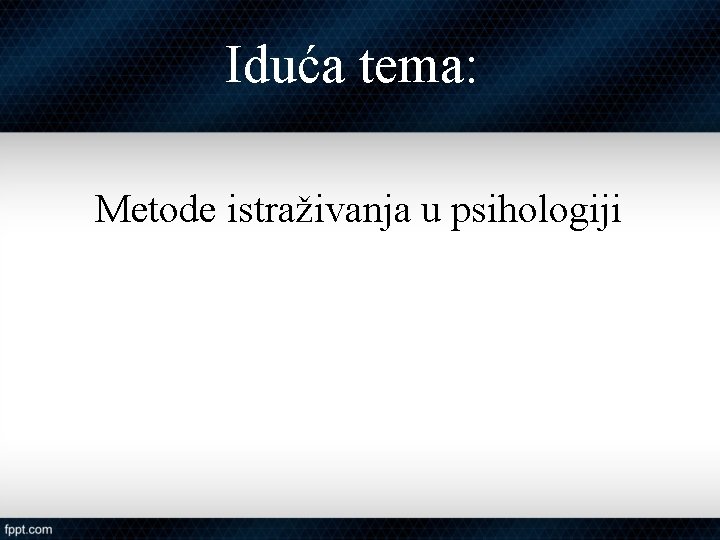 Iduća tema: Metode istraživanja u psihologiji 