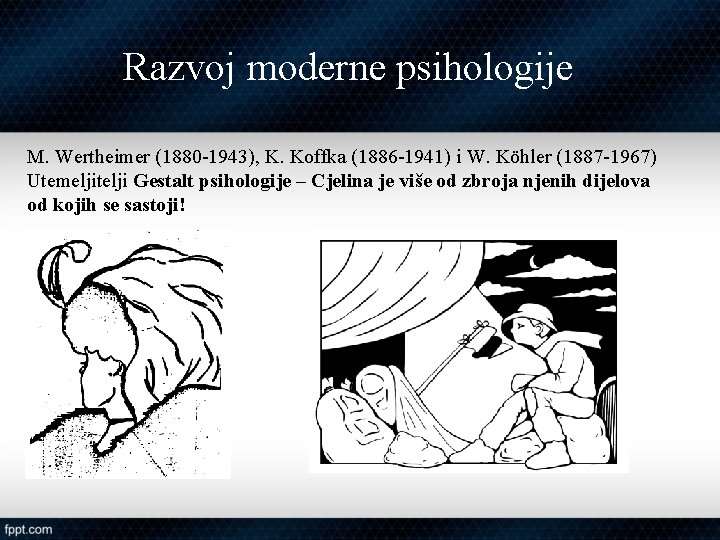 Razvoj moderne psihologije M. Wertheimer (1880 -1943), K. Koffka (1886 -1941) i W. Köhler