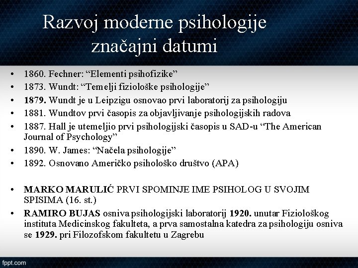 Razvoj moderne psihologije značajni datumi • • • 1860. Fechner: “Elementi psihofizike” 1873. Wundt: