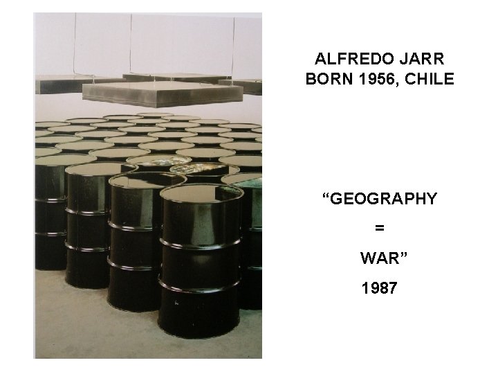 ALFREDO JARR BORN 1956, CHILE “GEOGRAPHY = WAR” 1987 