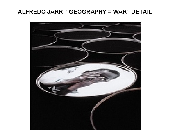 ALFREDO JARR “GEOGRAPHY = WAR” DETAIL 