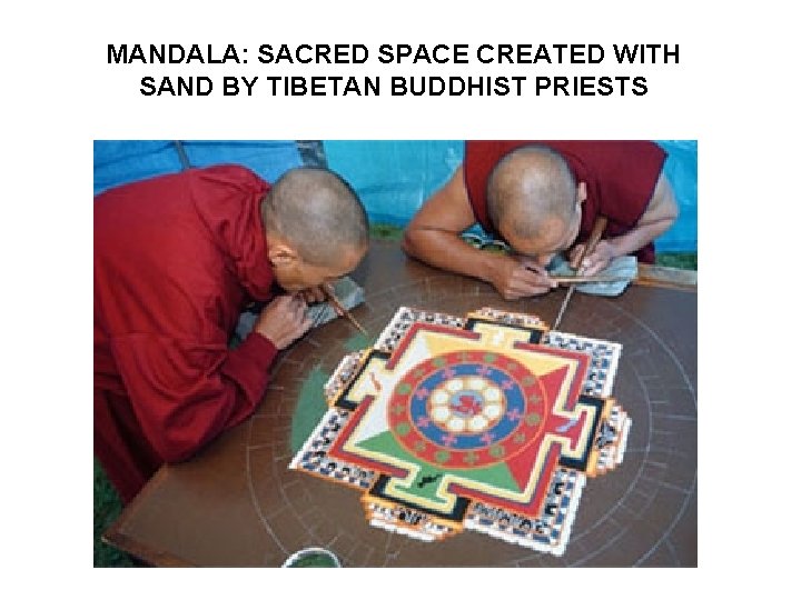 MANDALA: SACRED SPACE CREATED WITH SAND BY TIBETAN BUDDHIST PRIESTS 